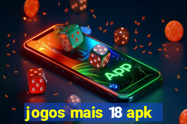 jogos mais 18 apk